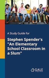 Front cover_A Study Guide for Stephen Spender's An Elementary School Classroom in a Slum