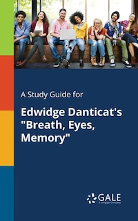 Front cover_A Study Guide for Edwidge Danticat's Breath, Eyes, Memory