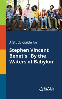 Front cover_A Study Guide for Stephen Vincent Benet's By the Waters of Babylon
