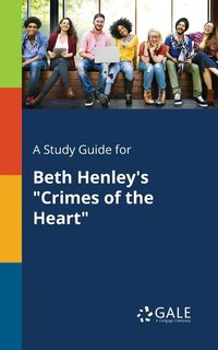 Couverture_A Study Guide for Beth Henley's Crimes of the Heart