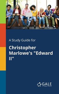 Front cover_A Study Guide for Christopher Marlowe's Edward II