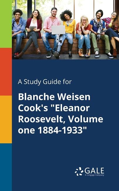 Front cover_A Study Guide for Blanche Weisen Cook's Eleanor Roosevelt, Volume One 1884-1933
