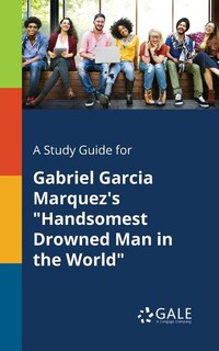 Couverture_A Study Guide for Gabriel Garcia Marquez's Handsomest Drowned Man in the World