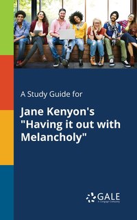 Front cover_A Study Guide for Jane Kenyon's Having It out With Melancholy