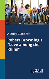 Front cover_A Study Guide for Robert Browning's Love Among the Ruins