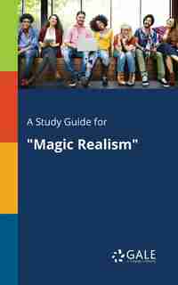 A Study Guide For "magic Realism" by Cengage Learning Gale