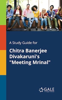 Front cover_A Study Guide for Chitra Banerjee Divakaruni's Meeting Mrinal