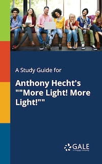 Front cover_A Study Guide for Anthony Hecht's More Light! More Light!