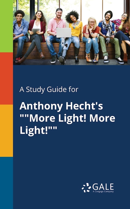 Front cover_A Study Guide for Anthony Hecht's More Light! More Light!
