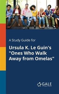 Front cover_A Study Guide for Ursula K. Le Guin's Ones Who Walk Away From Omelas
