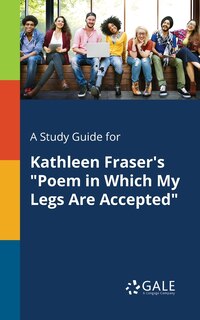 Couverture_A Study Guide for Kathleen Fraser's Poem in Which My Legs Are Accepted