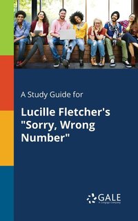 Front cover_A Study Guide for Lucille Fletcher's Sorry, Wrong Number