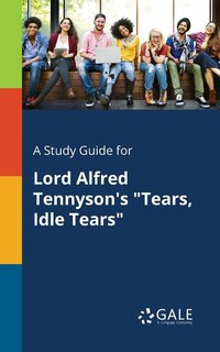 Couverture_A Study Guide for Lord Alfred Tennyson's Tears, Idle Tears