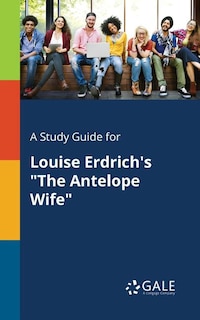 Front cover_A Study Guide for Louise Erdrich's The Antelope Wife