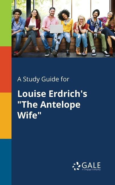 Front cover_A Study Guide for Louise Erdrich's The Antelope Wife