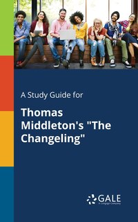 Front cover_A Study Guide for Thomas Middleton's The Changeling