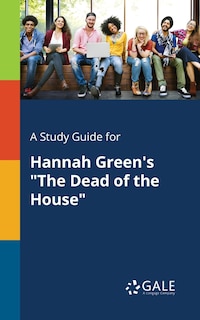 Couverture_A Study Guide for Hannah Green's The Dead of the House