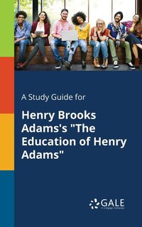 Couverture_A Study Guide for Henry Brooks Adams's The Education of Henry Adams