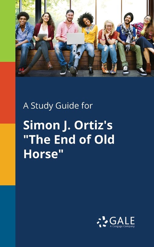 Front cover_A Study Guide for Simon J. Ortiz's The End of Old Horse