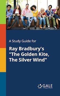 Front cover_A Study Guide for Ray Bradbury's The Golden Kite, The Silver Wind