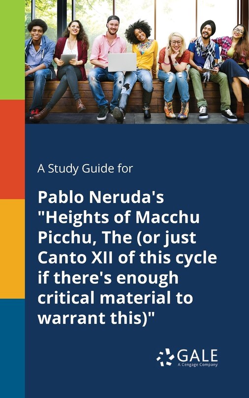 Front cover_A Study Guide for Pablo Neruda's Heights of Macchu Picchu, The (or Just Canto XII of This Cycle If There's Enough Critical Material to Warrant This)