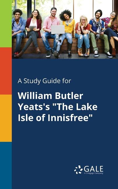 Front cover_A Study Guide for William Butler Yeats's The Lake Isle of Innisfree