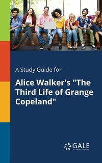 Front cover_A Study Guide for Alice Walker's The Third Life of Grange Copeland