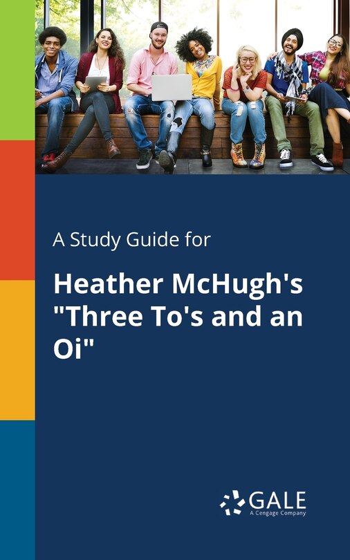 Front cover_A Study Guide for Heather McHugh's Three To's and an Oi