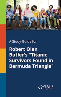 Couverture_A Study Guide for Robert Olen Butler's Titanic Survivors Found in Bermuda Triangle