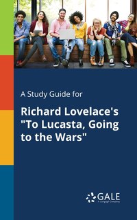 Front cover_A Study Guide for Richard Lovelace's To Lucasta, Going to the Wars