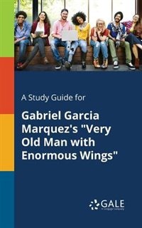 Front cover_A Study Guide for Gabriel Garcia Marquez's Very Old Man With Enormous Wings