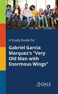Front cover_A Study Guide for Gabriel Garcia Marquez's Very Old Man With Enormous Wings