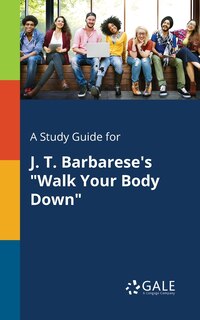 Front cover_A Study Guide for J. T. Barbarese's Walk Your Body Down