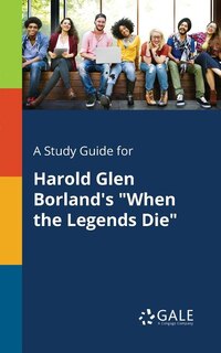 Front cover_A Study Guide for Harold Glen Borland's When the Legends Die