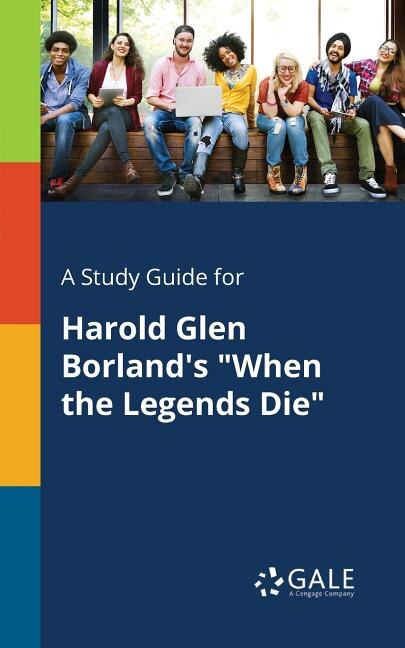 Front cover_A Study Guide for Harold Glen Borland's When the Legends Die