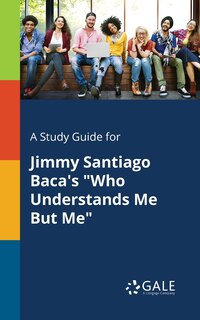 Front cover_A Study Guide for Jimmy Santiago Baca's Who Understands Me But Me