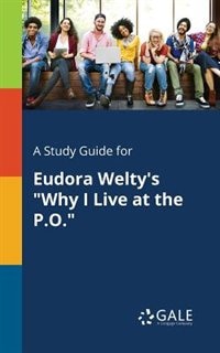 Front cover_A Study Guide for Eudora Welty's Why I Live at the P.O.