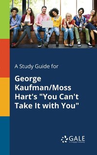 Couverture_A Study Guide for George Kaufman/Moss Hart's You Can't Take It With You