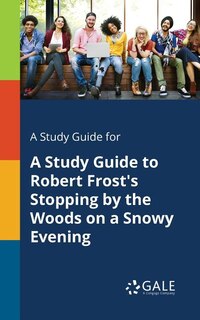 Front cover_A Study Guide for A Study Guide to Robert Frost's Stopping by the Woods on a Snowy Evening