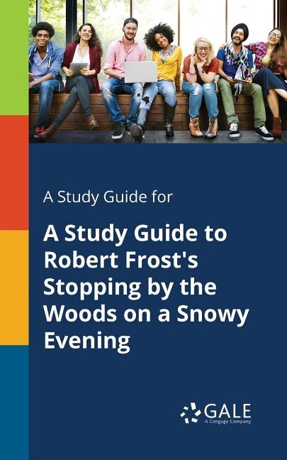 Front cover_A Study Guide for A Study Guide to Robert Frost's Stopping by the Woods on a Snowy Evening