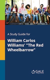 Front cover_A Study Guide for William Carlos Williams' The Red Wheelbarrow