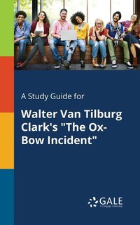 Front cover_A Study Guide for Walter Van Tilburg Clark's The Ox-Bow Incident