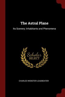 The Astral Plane: Its Scenery; Inhabitants and Phenomena