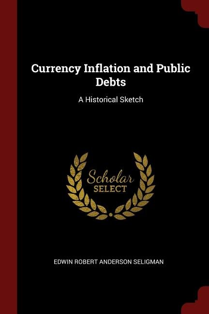 Currency Inflation and Public Debts: A Historical Sketch
