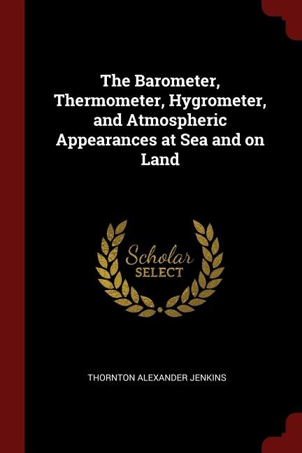 Front cover_The Barometer, Thermometer, Hygrometer, and Atmospheric Appearances at Sea and on Land