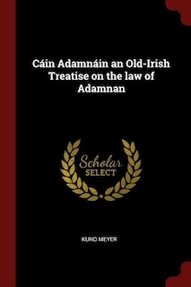 Cáin Adamnáin an Old-Irish Treatise on the law of Adamnan