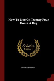 How To Live On Twenty Four Hours A Day