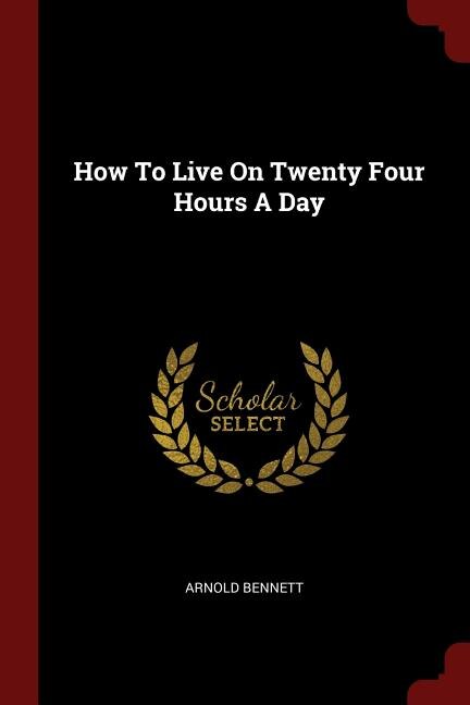 How To Live On Twenty Four Hours A Day