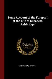 Front cover_Some Account of the Forepart of the Life of Elizabeth Ashbridge