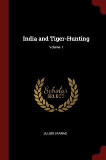 Front cover_India and Tiger-Hunting; Volume 1